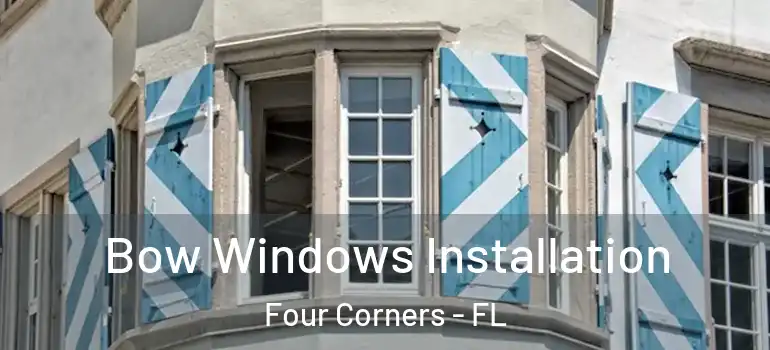  Bow Windows Installation Four Corners - FL