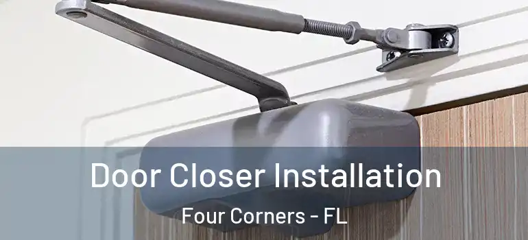  Door Closer Installation Four Corners - FL