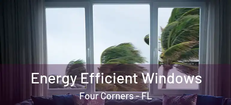  Energy Efficient Windows Four Corners - FL