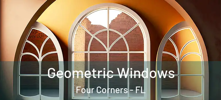  Geometric Windows Four Corners - FL
