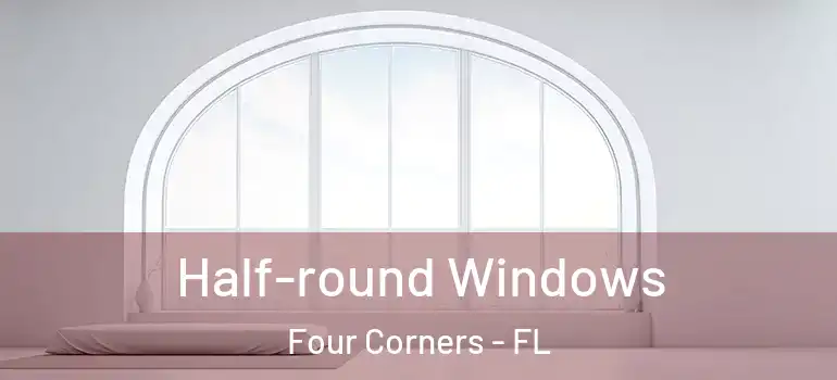  Half-round Windows Four Corners - FL