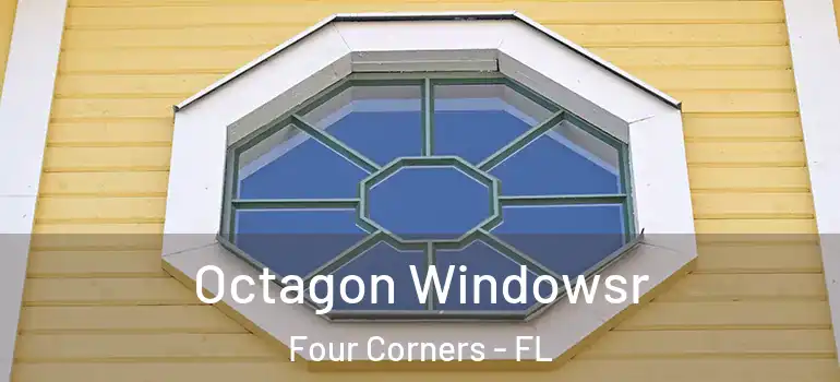  Octagon Windowsr Four Corners - FL