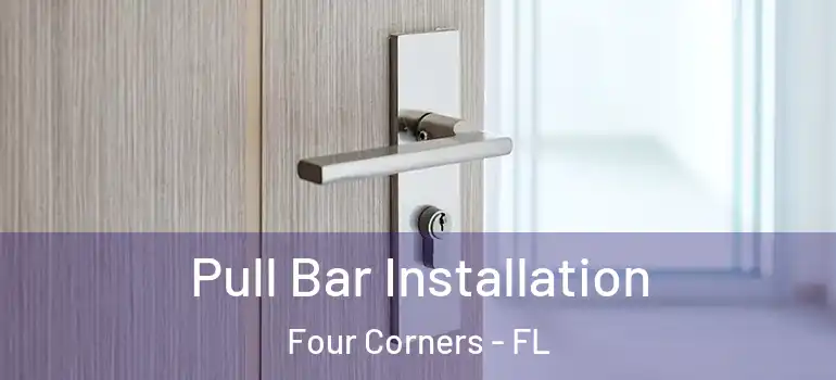  Pull Bar Installation Four Corners - FL