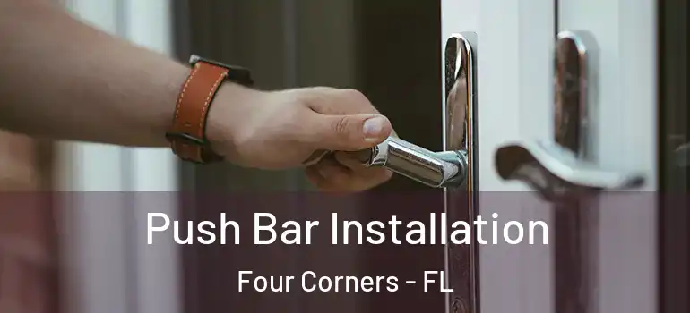  Push Bar Installation Four Corners - FL