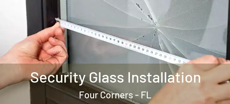  Security Glass Installation Four Corners - FL