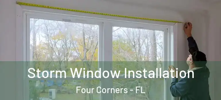  Storm Window Installation Four Corners - FL