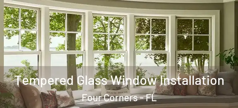  Tempered Glass Window Installation Four Corners - FL