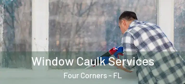  Window Caulk Services Four Corners - FL