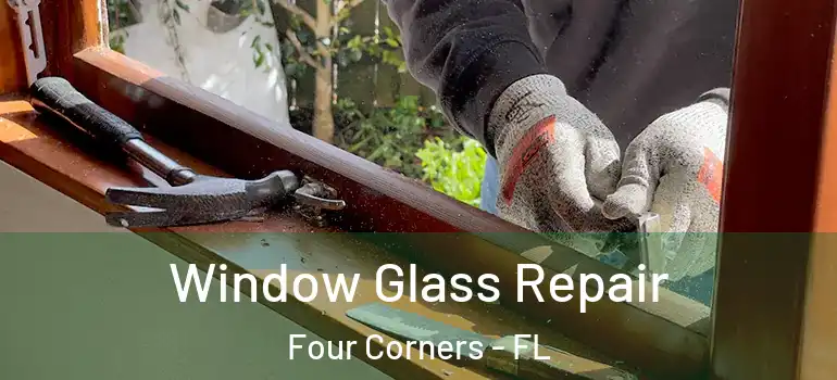  Window Glass Repair Four Corners - FL