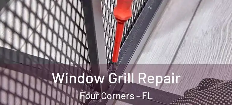  Window Grill Repair Four Corners - FL
