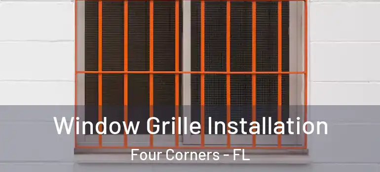  Window Grille Installation Four Corners - FL