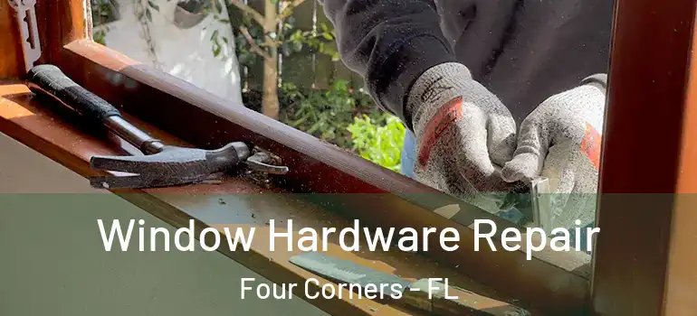  Window Hardware Repair Four Corners - FL
