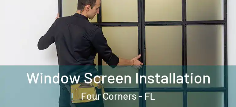  Window Screen Installation Four Corners - FL
