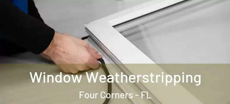  Window Weatherstripping Four Corners - FL